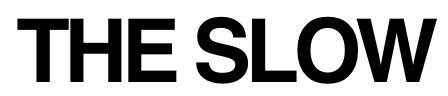 The Slow